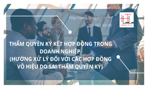 THẨM QUYỀN KÝ KẾT VÀ HƯỚNG XỬ LÝ HỢP ĐỒNG VÔ HIỆU DO KÝ SAI THẨM QUYỀN TRONG DOANH NGHIỆP (CÔNG TY LUẬT TẠI QUẬN BÌNH THẠNH, TÂN BÌNH TP. HỒ CHÍ MINH)